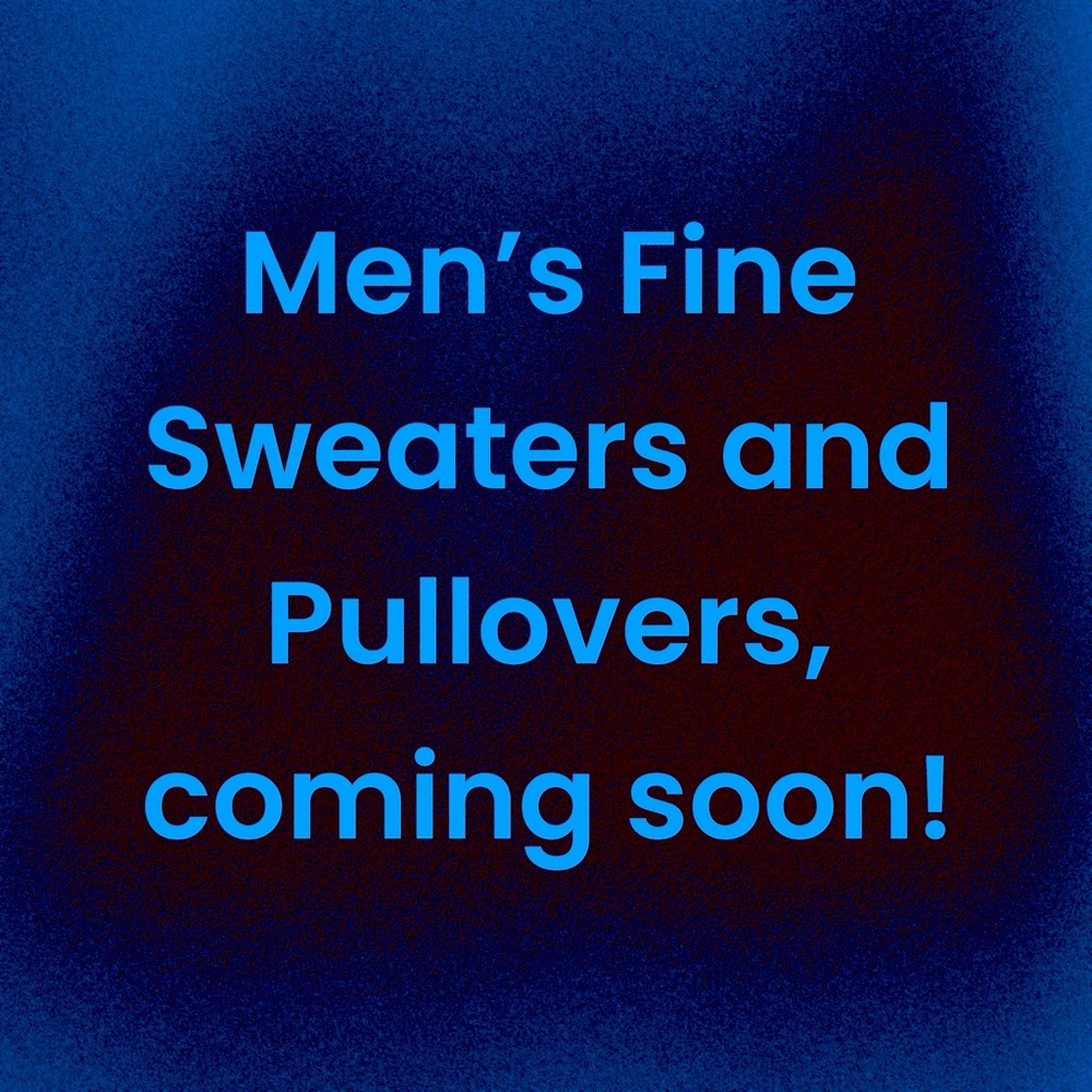 High end beautifully made men’s fine sweaters and pullovers coming soon.